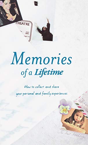 Memories of a Lifetime: How to Collect and Share Your Personal and Family Experience: How to Collect and Share Your Personal and Family Experiences