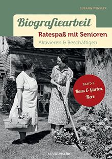 Biografiearbeit - Ratespaß mit Senioren: Aktivieren & Beschäftigen. Band 2: Haus & Garten, Tiere