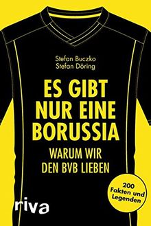 Es gibt nur eine Borussia: Warum wir den BVB lieben. 200 Fakten und Legenden