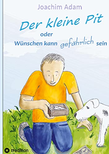 Der kleine Pit: oder: Wünschen kann gefährlich sein