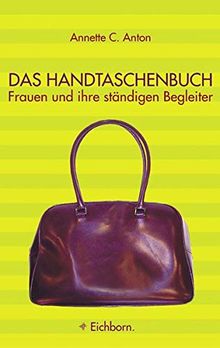 Das Handtaschenbuch: Frauen und ihre ständigen Begleiter