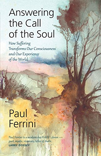 Paul Ferrini Answering The Call Of The Soul, How Suffering Transforms Our Consciousness And Our Experience Of The World