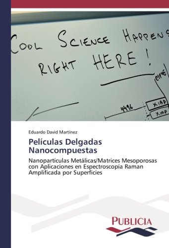 Películas Delgadas Nanocompuestas: Nanopartículas Metálicas/Matrices Mesoporosas con Aplicaciones en Espectroscopía Raman Amplificada por Superficies