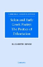 Solon and Early Greek Poetry: The Politics of Exhortation (Cambridge Classical Studies)