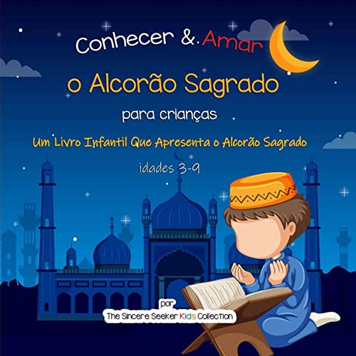 Conhecer & Amar o Alcorão Sagrado: Um Livro Infantil Que Apresenta o Alcorão Sagrado