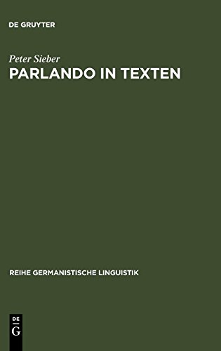 Parlando in Texten: Zur Veränderung kommunikativer Grundmuster in der Schriftlichkeit (Reihe Germanistische Linguistik, Band 191)