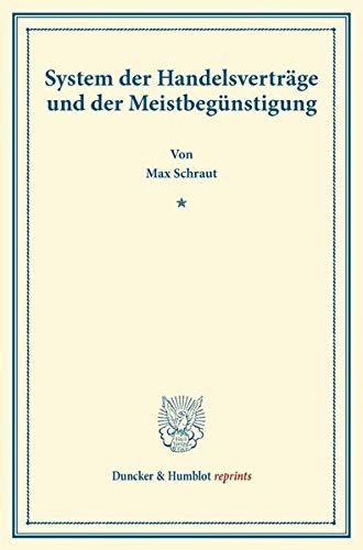 System der Handelsverträge und der Meistbegünstigung. (Duncker & Humblot reprints)