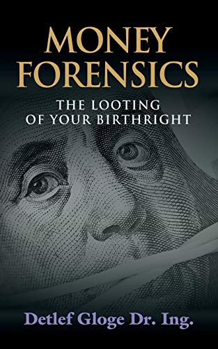 Money Forensics: The Looting of Your Birthright