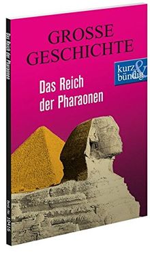 Das Reich der Pharaonen  GROSSE GESCHICHTE (kurz & bündig)