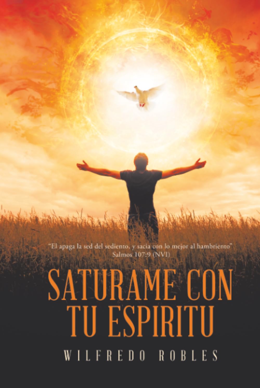 SATURAME CON TU ESPIRITU: “El apaga la sed del sediento, y sacia con lo mejor al hambriento” Salmos 107:9 (NVI)
