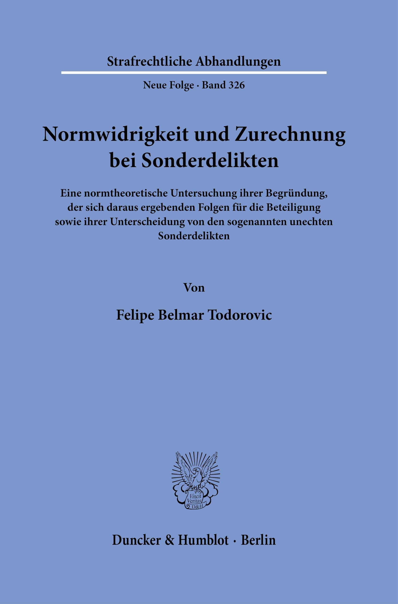 Normwidrigkeit und Zurechnung bei Sonderdelikten: Eine normtheoretische Untersuchung ihrer Begründung, der sich daraus ergebenden Folgen für die ... (Strafrechtliche Abhandlungen. Neue Folge)