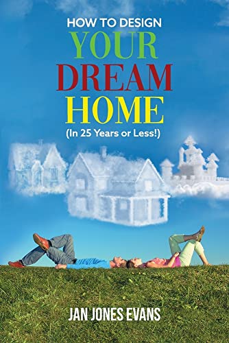 HOW TO DESIGN YOUR DREAM HOME (In 25 Years or Less!)