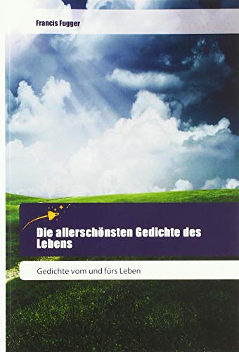 Die allerschönsten Gedichte des Lebens: Gedichte vom und fürs Leben