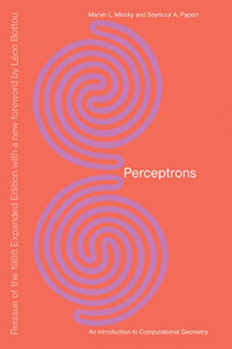 Perceptrons, Reissue of the 1988 Expanded Edition with a new foreword by Léon Bottou: An Introduction to Computational Geometry (Mit Press)