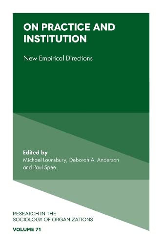 On Practice and Institution: New Empirical Directions (Research in the Sociology of Organizations, 71, Band 71)