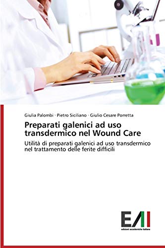 Preparati galenici ad uso transdermico nel Wound Care: Utilità di preparati galenici ad uso transdermico nel trattamento delle ferite difficili