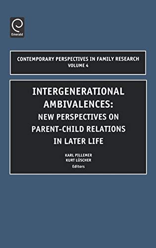 Intergenerational Ambivalences: New Perspectives on Parent-Child Relations in Later Life: 4 (Contemporary Perspectives in Family Research)