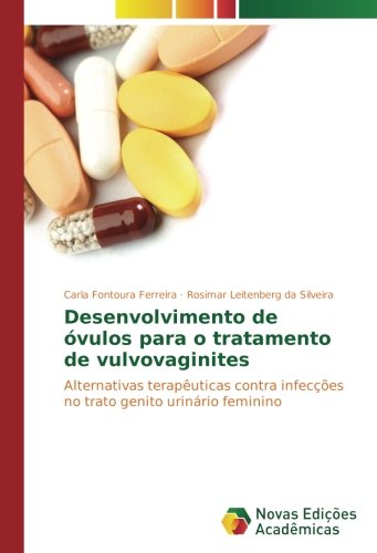 Desenvolvimento de óvulos para o tratamento de vulvovaginites: Alternativas terapêuticas contra infecções no trato genito urinário feminino