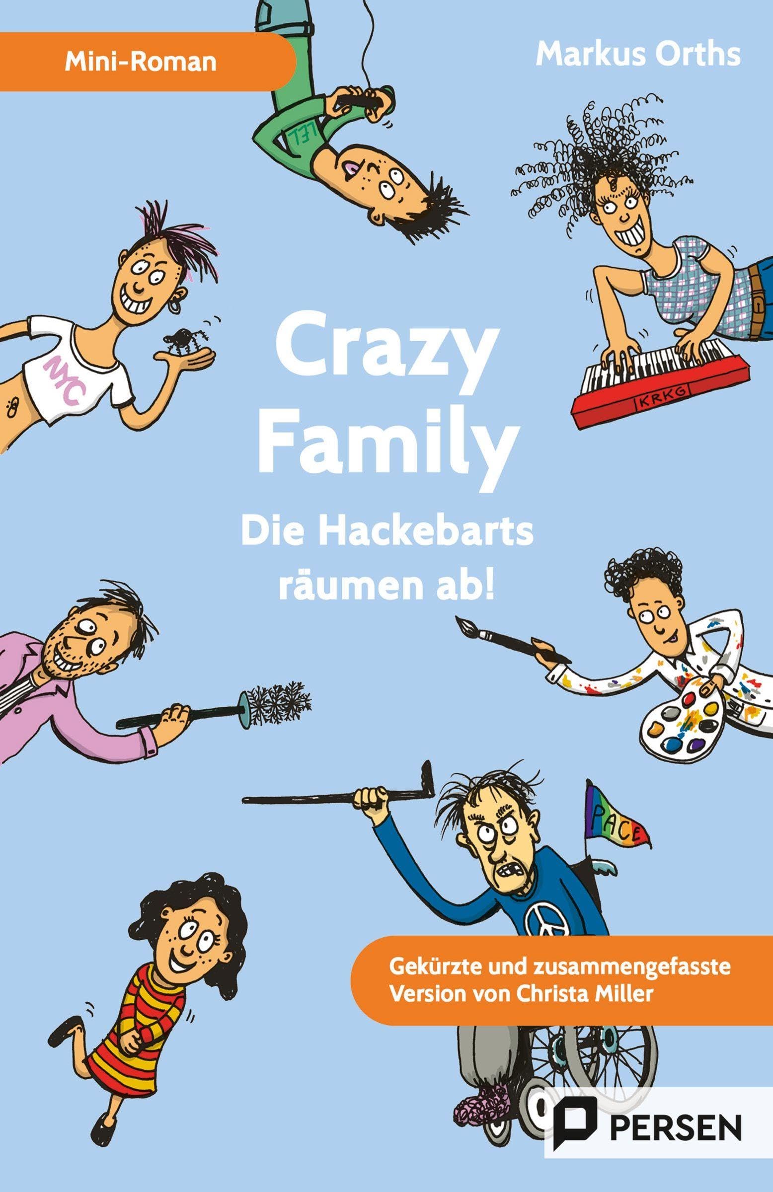 Crazy Family: Mini-Roman: Die Hackebarts räumen ab! - Gekürzte und zusammengefasste Version von Christa Miller (5. bis 9. Klasse)