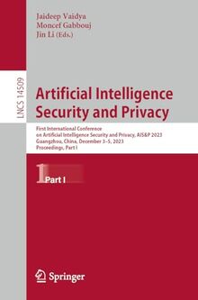 Artificial Intelligence Security and Privacy: First International Conference on Artificial Intelligence Security and Privacy, AIS&P 2023, Guangzhou, ... Notes in Computer Science, 14509, Band 14509)