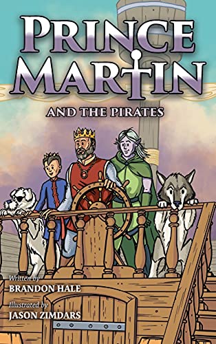 Prince Martin and the Pirates: Being a Swashbuckling Tale of a Brave Boy, Bloodthirsty Buccaneers, and the Solemn Mysteries of the Ancient Order of the Deep (Prince Martin Epic, Band 6)