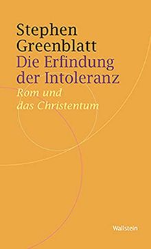 Die Erfindung der Intoleranz: Wie die Christen von Verfolgten zu Verfolgern wurden (Historische Geisteswissenschaften. Frankfurter Vorträge)