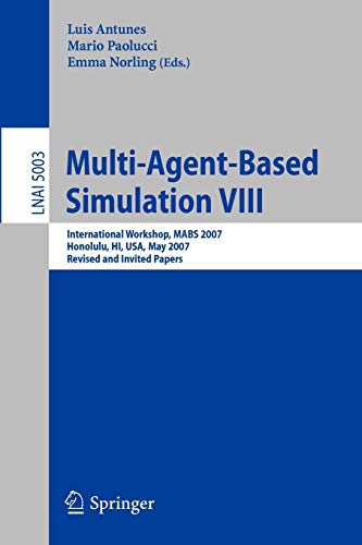 Multi-Agent-Based Simulation VIII: International Workshop, MABS 2007, Honolulu, HI, USA, May 15, 2007, Revised and Invited Papers (Lecture Notes in Computer Science (5003), Band 5003)