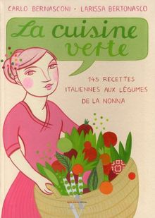 La cusine verte : 145 recettes italiennes aux légumes de la nonna