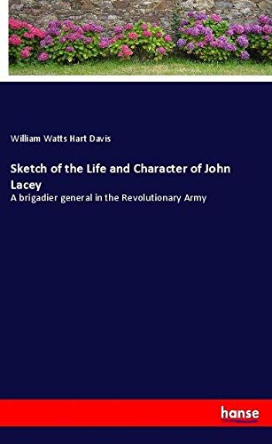 Sketch of the Life and Character of John Lacey: A brigadier general in the Revolutionary Army