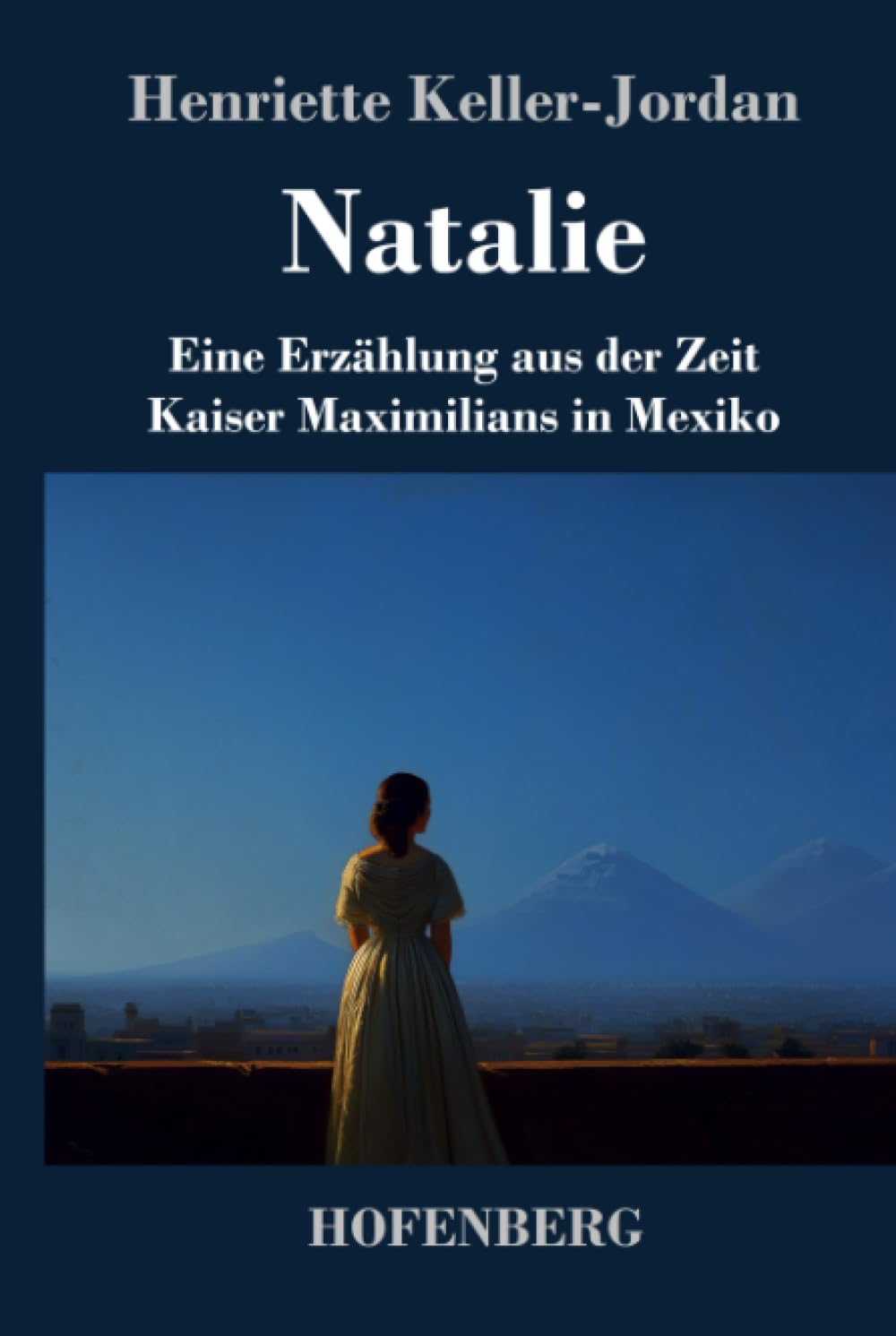 Natalie: Eine Erzählung aus der Zeit Kaiser Maximilians in Mexiko