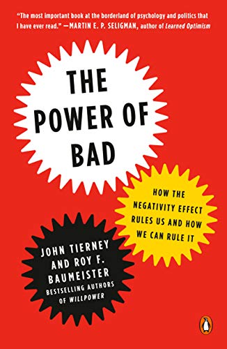 John Tierney The Power Of Bad, How The Negativity Effect Rules Us And How We Can Rule It