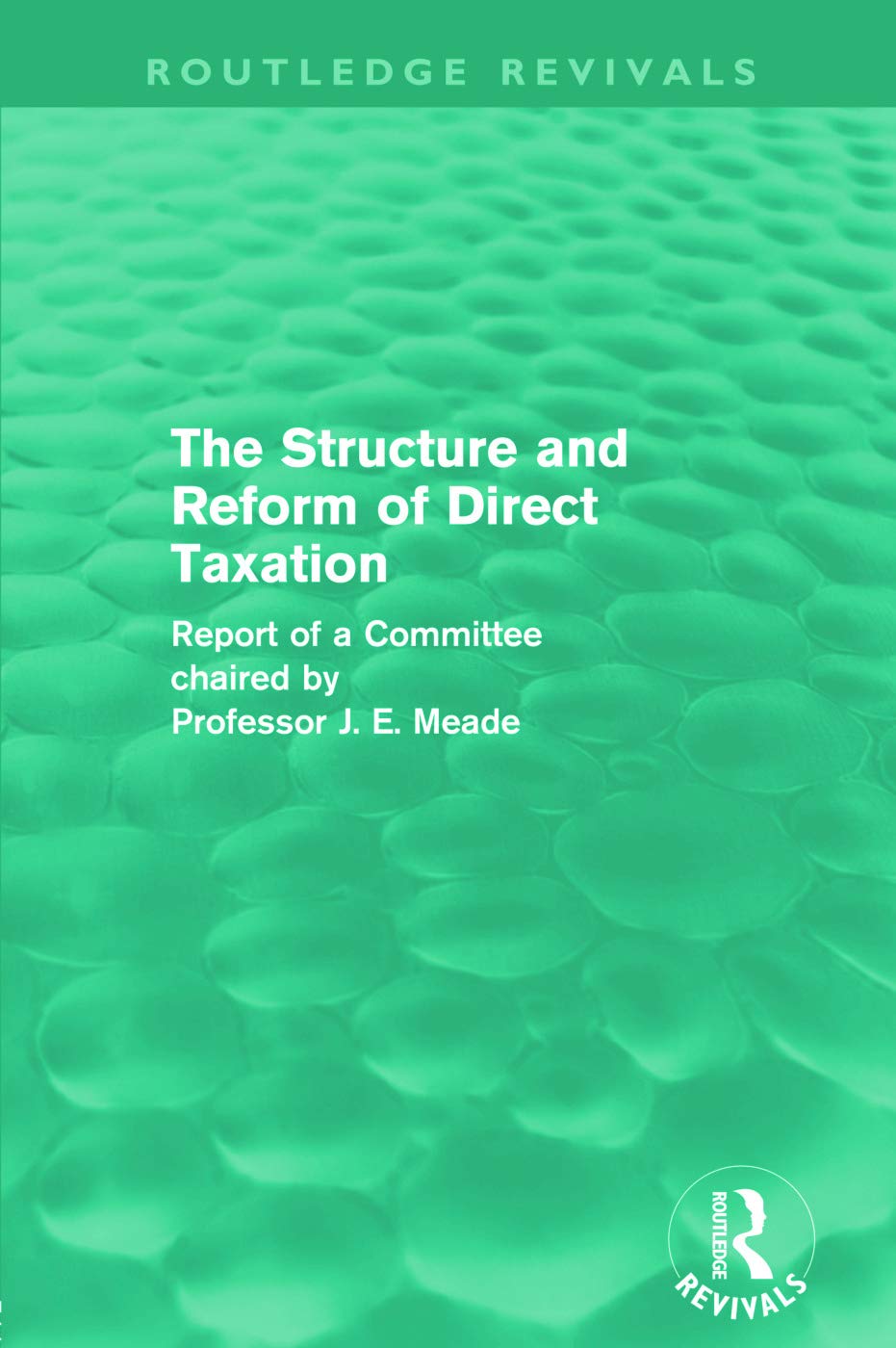 The Structure And Reform Of Direct Taxation (Routledge Revivals)