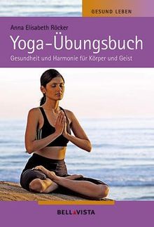 Yoga-Übungsbuch. Gesundheit und Harmonie für Körper und Geist