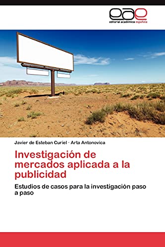 Investigación de mercados aplicada a la publicidad: Estudios de casos para la investigación paso a paso