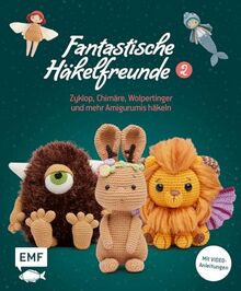 Fantastische Häkelfreunde 2: Zyklop, Chimäre, Wolpertinger und mehr Amigurumis häkeln