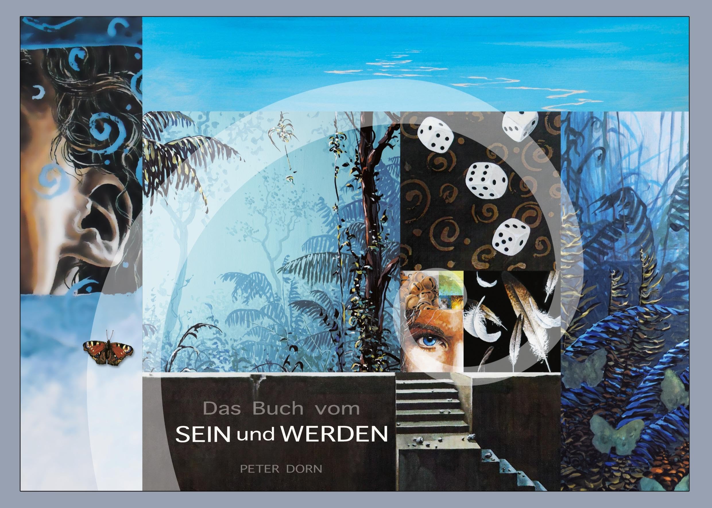 Das Buch vom Sein und Werden: Mach' dein Herz wieder zum Pfadfinder deines Lebens