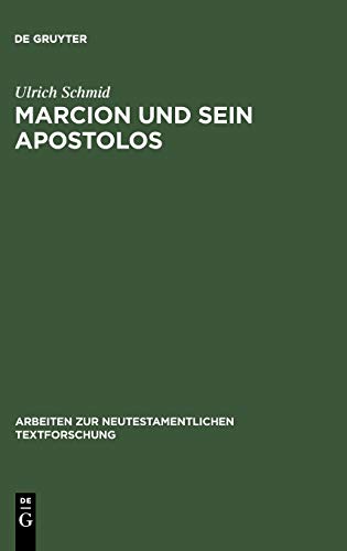 Marcion und sein Apostolos: Rekonstruktion und historische Einordnung der marcionitischen Paulusbriefausgabe (Arbeiten zur neutestamentlichen Textforschung, 25, Band 25)