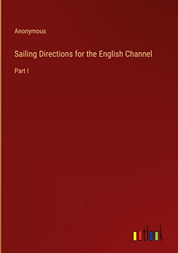 Sailing Directions for the English Channel: Part I