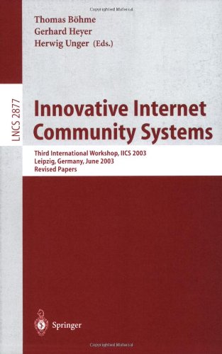 Innovative Internet Community Systems: Third International Workshop, IICS 2003, Leipzig, Germany, June 19-21, 2003, Revised Papers (Lecture Notes in Computer Science)