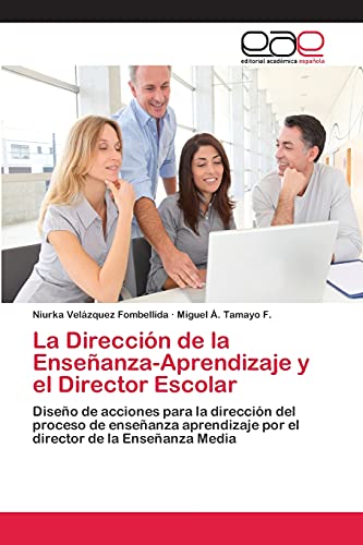 La Dirección de la Enseñanza-Aprendizaje y el Director Escolar: Diseño de acciones para la dirección del proceso de enseñanza aprendizaje por el director de la Enseñanza Media
