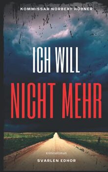 ICH WILL NICHT MEHR: Kriminalroman ｜ Kommissar Norbert Hübner (Band 2) (Kommissar Norbert Hübner ermittelt, Band 2)