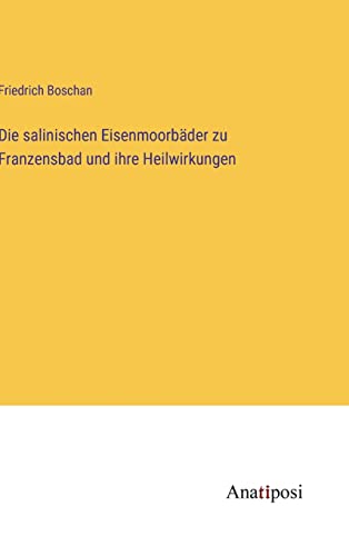 Die salinischen Eisenmoorbäder zu Franzensbad und ihre Heilwirkungen