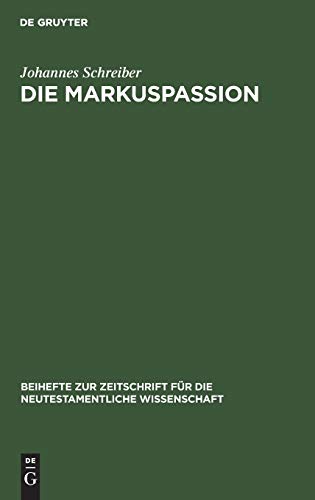 Die Markuspassion: Eine redaktionsgeschichtliche Untersuchung (Beihefte zur Zeitschrift für die neutestamentliche Wissenschaft, 68, Band 68)