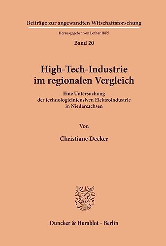High-Tech-Industrie im regionalen Vergleich.: Eine Untersuchung der technologieintensiven Elektroindustrie in Niedersachsen. (Beiträge zur angewandten Wirtschaftsforschung)