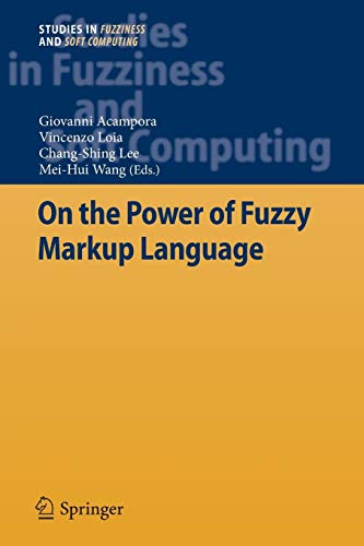 On the Power of Fuzzy Markup Language (Studies in Fuzziness and Soft Computing, Band 296)