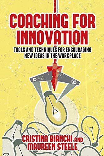 Coaching for Innovation: Tools and Techniques for Encouraging New Ideas in the Workplace