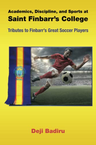 Academics, Discipline, and Sports at Saint Finbarr’s College: Tributes to Finbarr’s Great Soccer Players