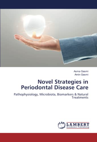 Novel Strategies in Periodontal Disease Care: Pathophysiology, Microbiota, Biomarkers & Natural Treatments