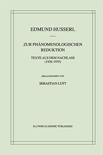 Zur Phänomenologischen Reduktion: Texte aus dem Nachlass (1926–1935) (Husserliana: Edmund Husserl – Gesammelte Werke, 34, Band 34)