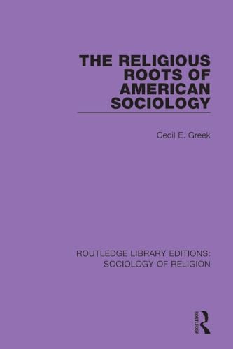 The Religious Roots of American Sociology (Routledge Library Editions: Sociology of Religion)